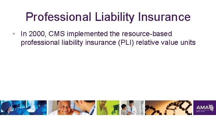 Professional Liability Insurance • In 2000, CMS implemented the resource-based professional liability insurance (PLI)