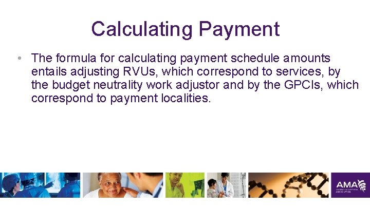 Calculating Payment • The formula for calculating payment schedule amounts entails adjusting RVUs, which