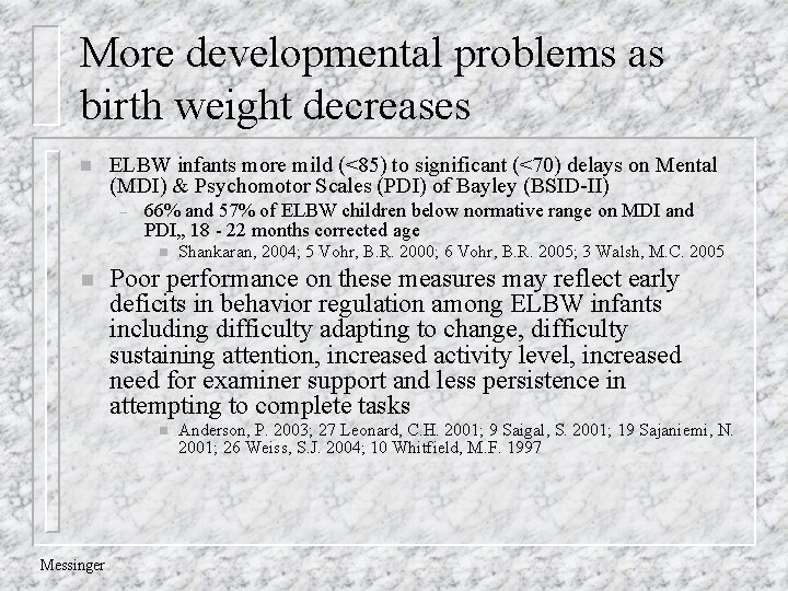 More developmental problems as birth weight decreases n ELBW infants more mild (<85) to