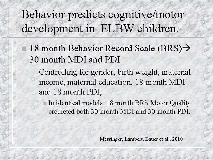 Behavior predicts cognitive/motor development in ELBW children. n 18 month Behavior Record Scale (BRS)