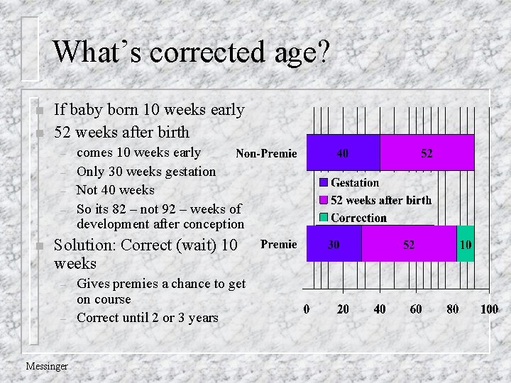 What’s corrected age? n n If baby born 10 weeks early 52 weeks after