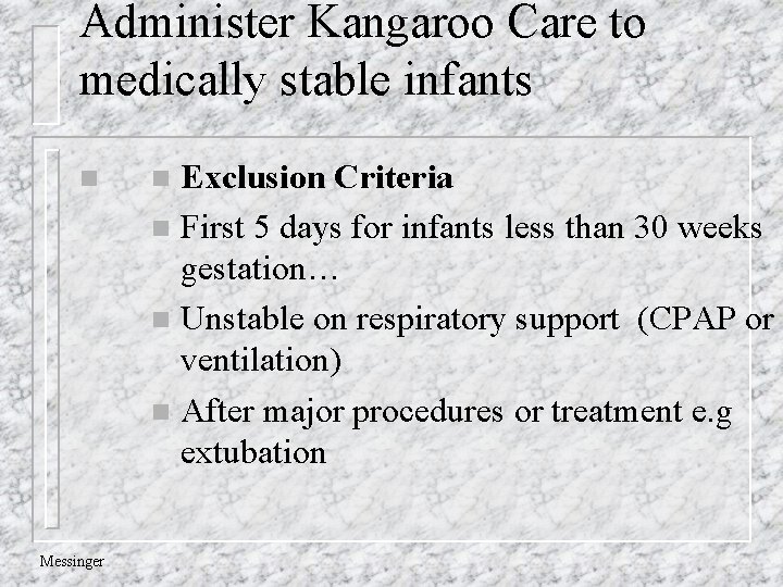 Administer Kangaroo Care to medically stable infants n Messinger n Exclusion Criteria n First