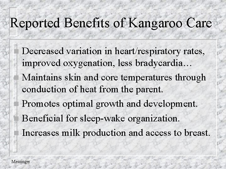 Reported Benefits of Kangaroo Care Decreased variation in heart/respiratory rates, improved oxygenation, less bradycardia…