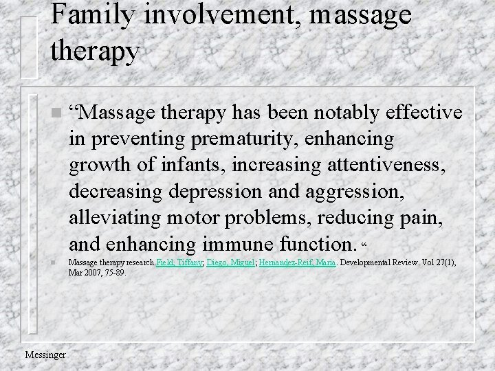 Family involvement, massage therapy n n Messinger “Massage therapy has been notably effective in