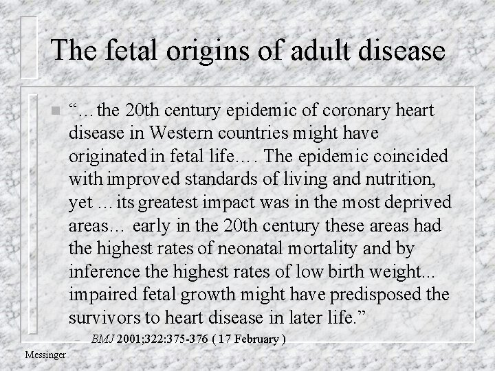 The fetal origins of adult disease n “…the 20 th century epidemic of coronary