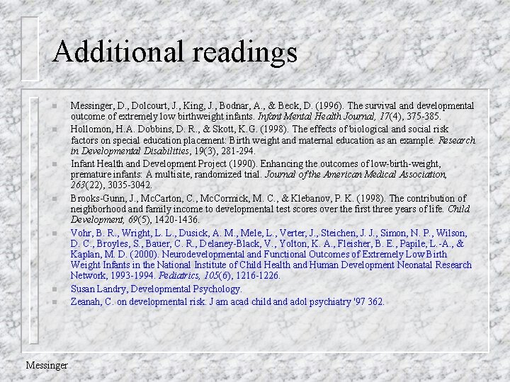 Additional readings n n n n Messinger, D. , Dolcourt, J. , King, J.