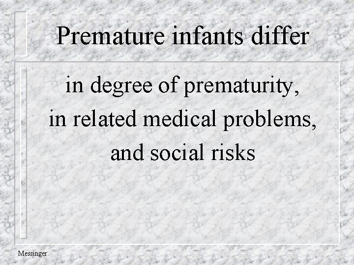 Premature infants differ in degree of prematurity, in related medical problems, and social risks