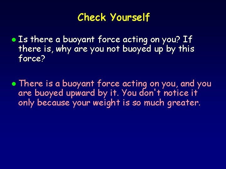 Check Yourself l l Is there a buoyant force acting on you? If there