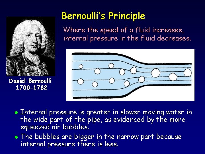 Bernoulli’s Principle Where the speed of a fluid increases, internal pressure in the fluid