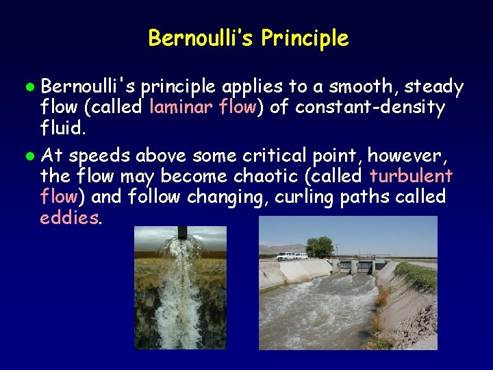 Bernoulli’s Principle Bernoulli's principle applies to a smooth, steady flow (called laminar flow) of
