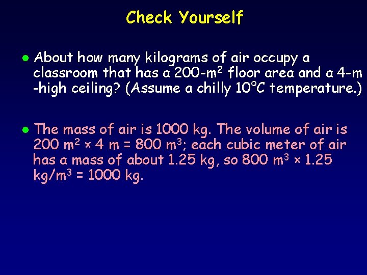 Check Yourself l l About how many kilograms of air occupy a classroom that