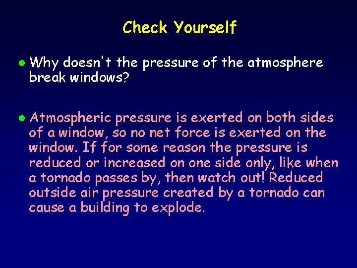 Check Yourself l l Why doesn't the pressure of the atmosphere break windows? Atmospheric