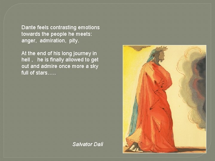 Dante feels contrasting emotions towards the people he meets: anger, admiration, pity. At the Dante feels contrasting emotions towards the people he meets: anger, admiration, pity. At the