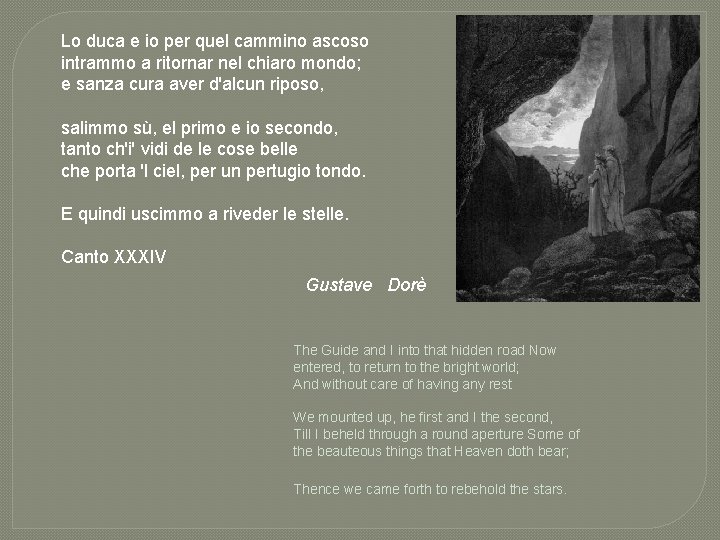 Lo duca e io per quel cammino ascoso intrammo a ritornar nel chiaro mondo; Lo duca e io per quel cammino ascoso intrammo a ritornar nel chiaro mondo;