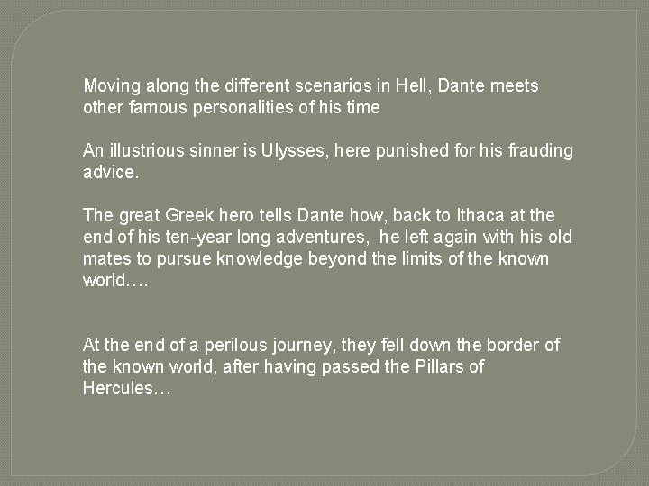 Moving along the different scenarios in Hell, Dante meets other famous personalities of his Moving along the different scenarios in Hell, Dante meets other famous personalities of his