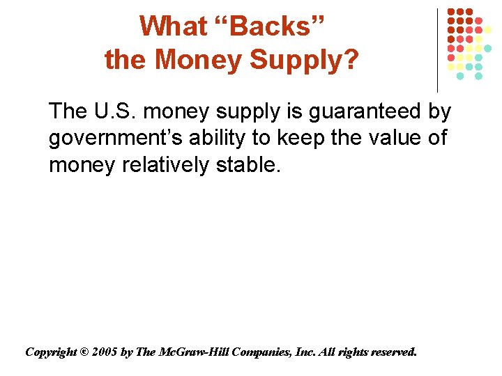 What “Backs” the Money Supply? The U. S. money supply is guaranteed by government’s