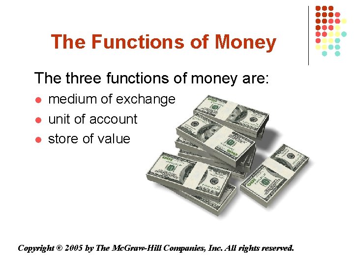 The Functions of Money The three functions of money are: l l l medium