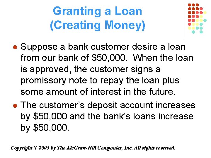 Granting a Loan (Creating Money) l l Suppose a bank customer desire a loan
