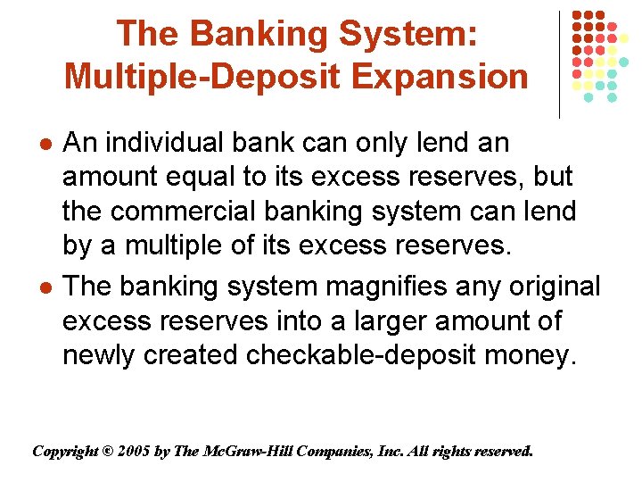 The Banking System: Multiple-Deposit Expansion l l An individual bank can only lend an