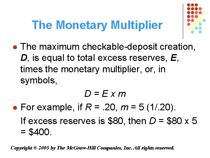 The Monetary Multiplier l l The maximum checkable-deposit creation, D, is equal to total