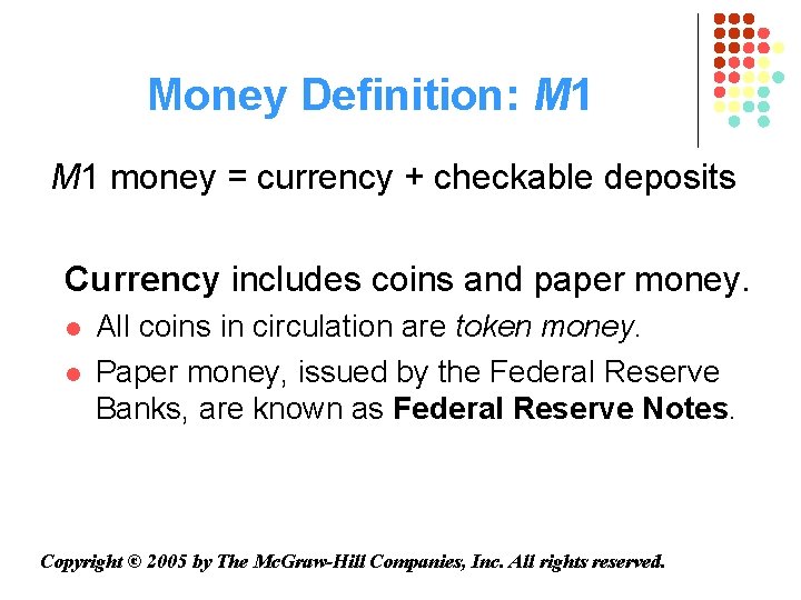 Money Definition: M 1 money = currency + checkable deposits Currency includes coins and