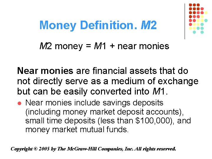 Money Definition. M 2 money = M 1 + near monies Near monies are