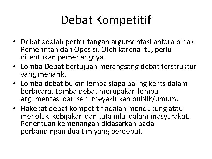 Debat Kompetitif • Debat adalah pertentangan argumentasi antara pihak Pemerintah dan Oposisi. Oleh karena