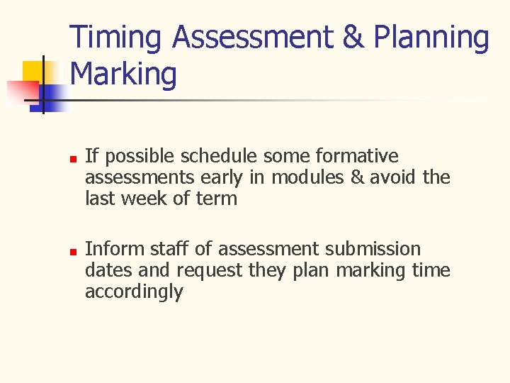 Timing Assessment & Planning Marking If possible schedule some formative assessments early in modules
