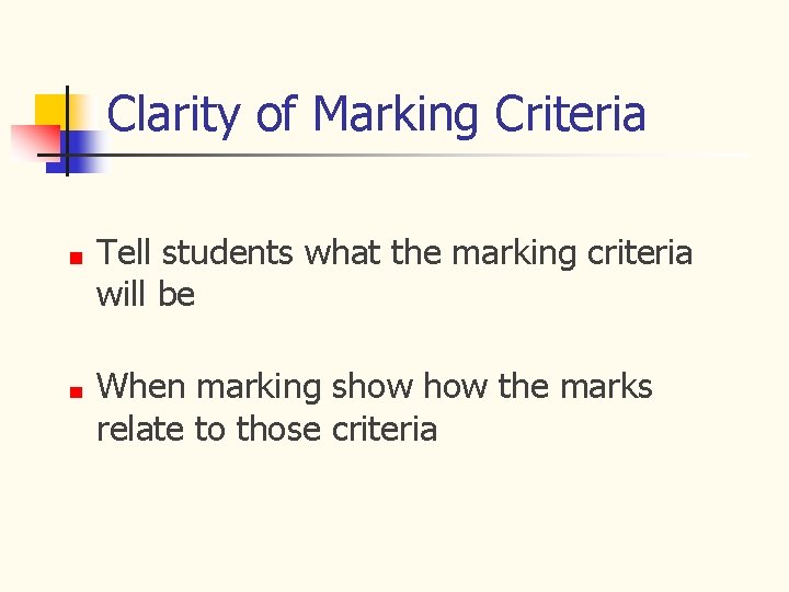 Clarity of Marking Criteria Tell students what the marking criteria will be When marking