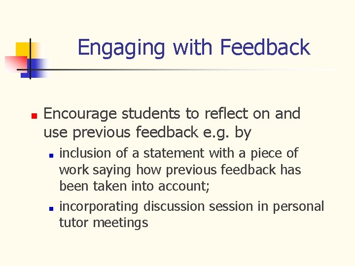 Engaging with Feedback Encourage students to reflect on and use previous feedback e. g.