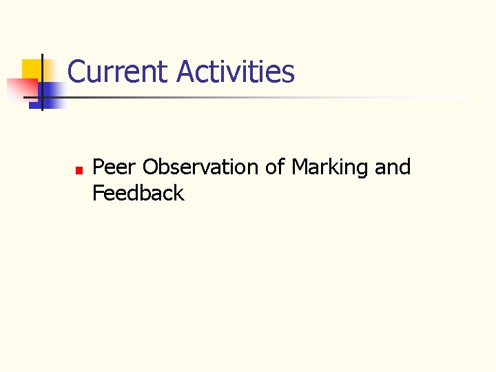 Current Activities Peer Observation of Marking and Feedback 