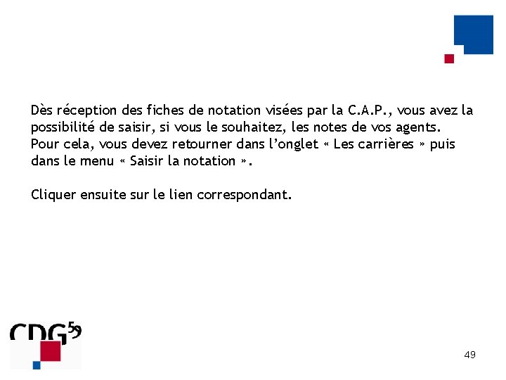 Dès réception des fiches de notation visées par la C. A. P. , vous