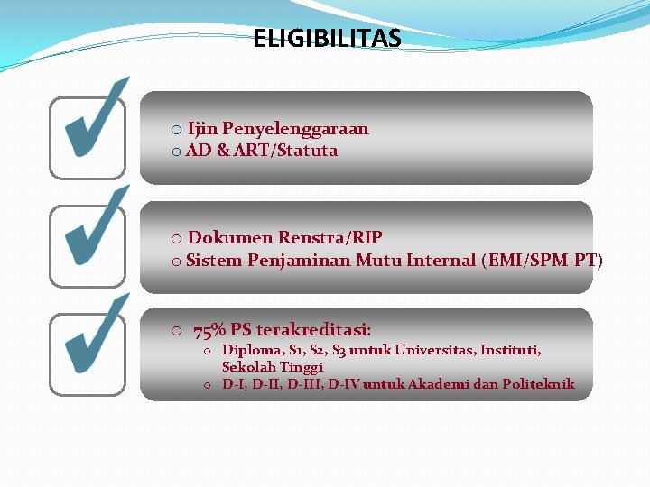 ELIGIBILITAS o Ijin Penyelenggaraan o AD & ART/Statuta o Dokumen Renstra/RIP o Sistem Penjaminan