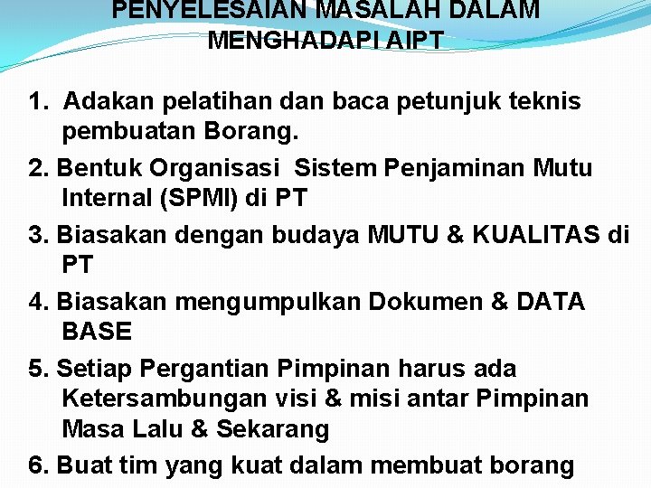 PENYELESAIAN MASALAH DALAM MENGHADAPI AIPT 1. Adakan pelatihan dan baca petunjuk teknis pembuatan Borang.