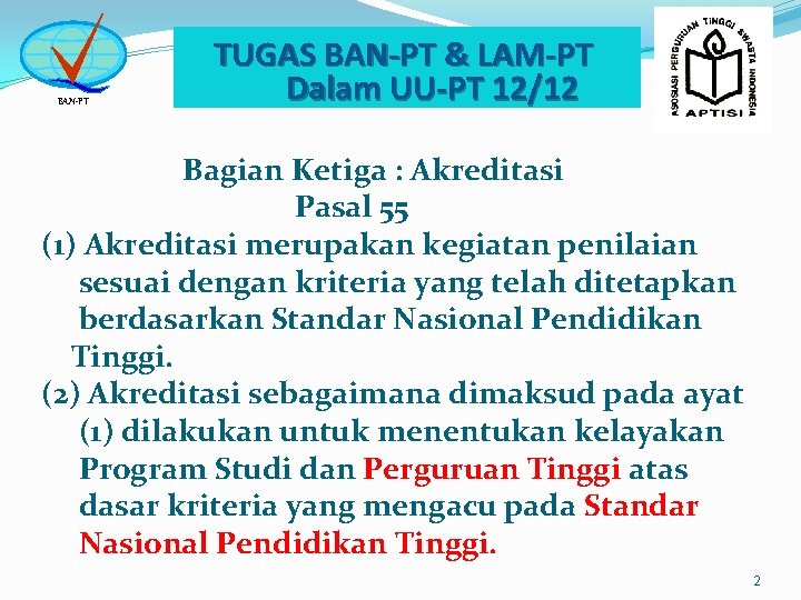 BAN-PT TUGAS BAN-PT & LAM-PT Dalam UU-PT 12/12 Bagian Ketiga : Akreditasi Pasal 55