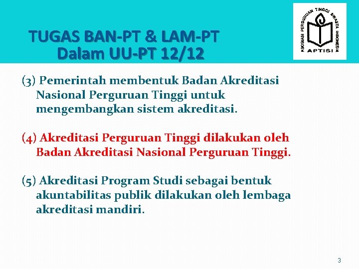 TUGAS BAN-PT & LAM-PT Dalam UU-PT 12/12 (3) Pemerintah membentuk Badan Akreditasi Nasional Perguruan