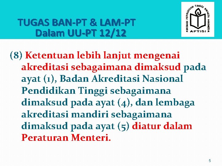TUGAS BAN-PT & LAM-PT Dalam UU-PT 12/12 (8) Ketentuan lebih lanjut mengenai akreditasi sebagaimana