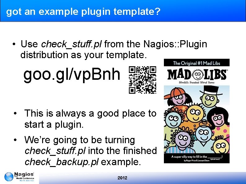 got an example plugin template? • Use check_stuff. pl from the Nagios: : Plugin
