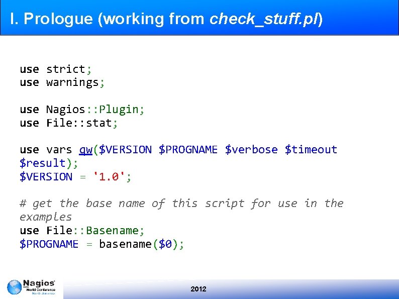 I. Prologue (working from check_stuff. pl) use strict; use warnings; use Nagios: : Plugin;