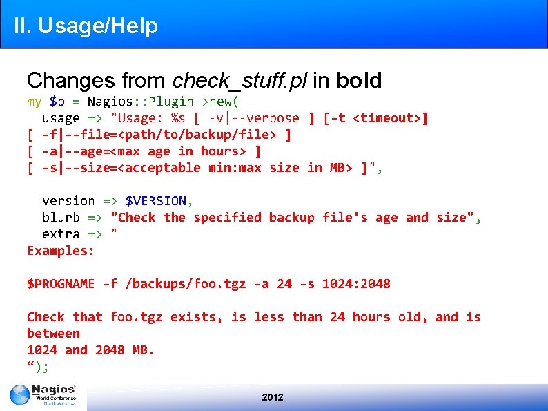II. Usage/Help Changes from check_stuff. pl in bold my $p = Nagios: : Plugin->new(