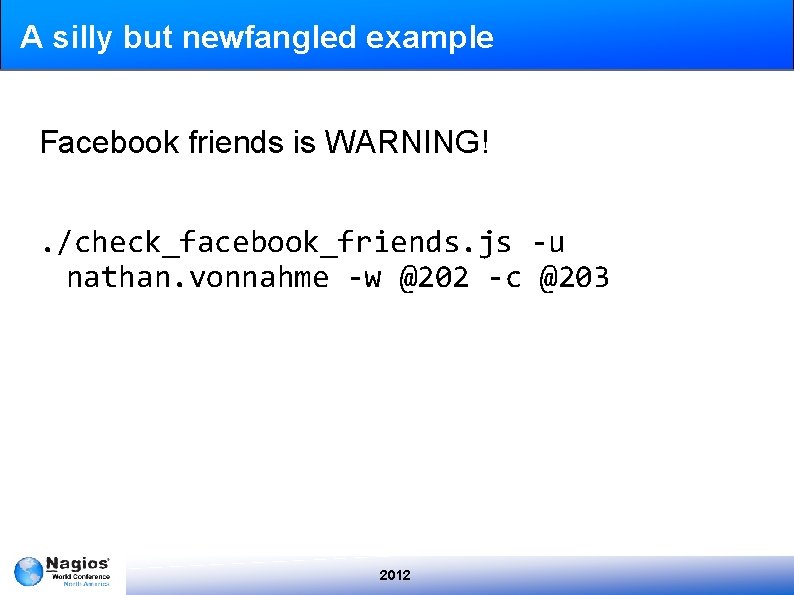 A silly but newfangled example Facebook friends is WARNING!. /check_facebook_friends. js -u nathan. vonnahme