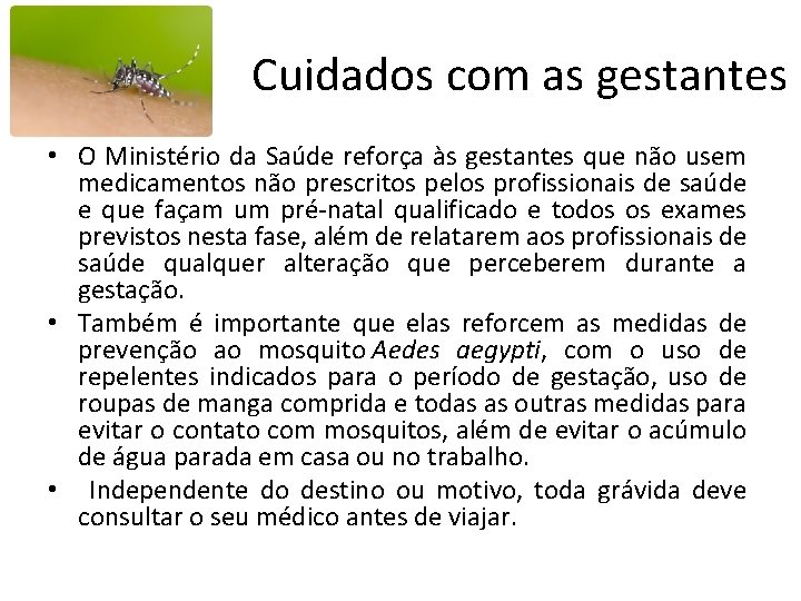  Cuidados com as gestantes • O Ministério da Saúde reforça às gestantes que