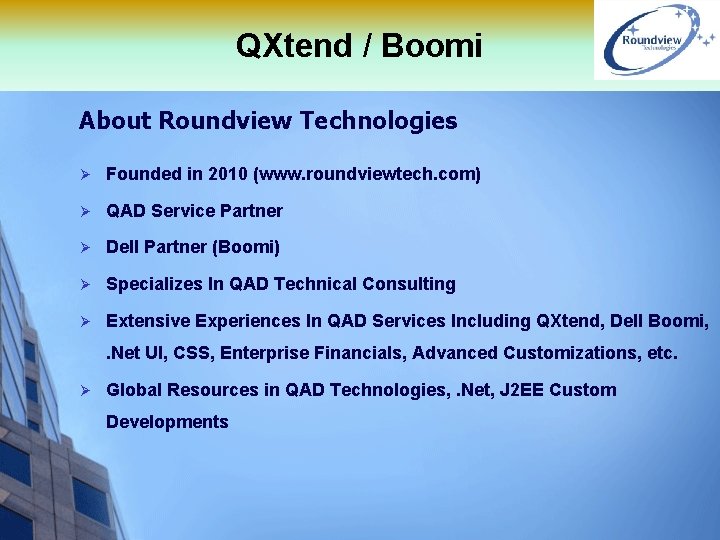 QXtend / Boomi About Roundview Technologies Ø Founded in 2010 (www. roundviewtech. com) Ø