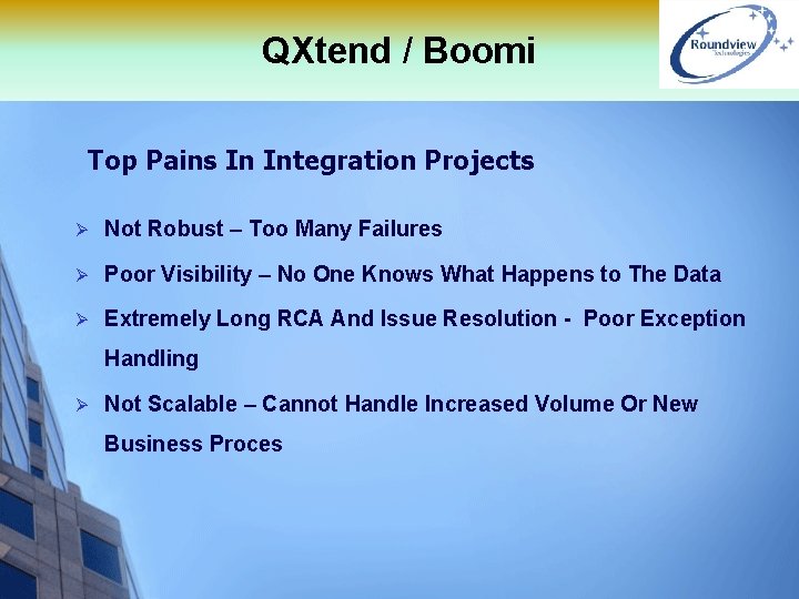 QXtend / Boomi Top Pains In Integration Projects Ø Not Robust – Too Many