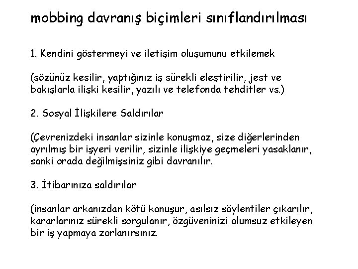 mobbing davranış biçimleri sınıflandırılması 1. Kendini göstermeyi ve iletişim oluşumunu etkilemek (sözünüz kesilir, yaptığınız