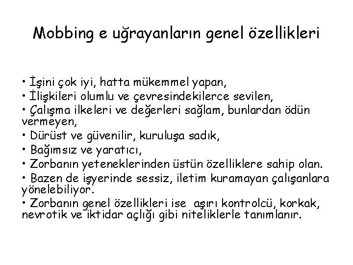 Mobbing e uğrayanların genel özellikleri • İşini çok iyi, hatta mükemmel yapan, • İlişkileri