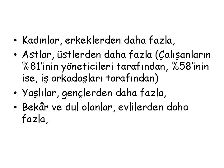  • Kadınlar, erkeklerden daha fazla, • Astlar, üstlerden daha fazla (Çalışanların %81’inin yöneticileri