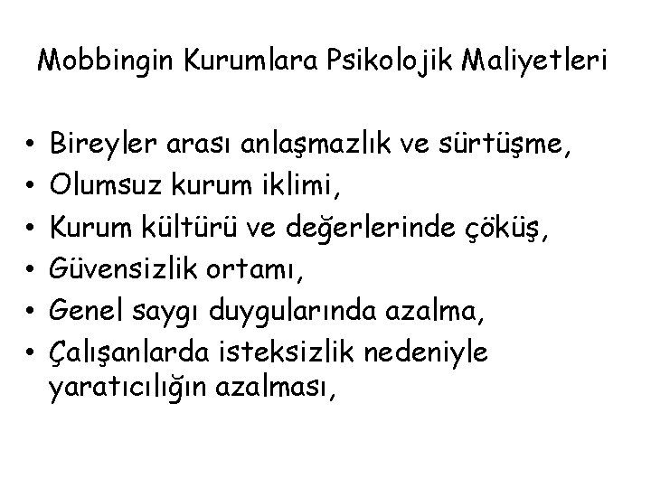 Mobbingin Kurumlara Psikolojik Maliyetleri • • • Bireyler arası anlaşmazlık ve sürtüşme, Olumsuz kurum