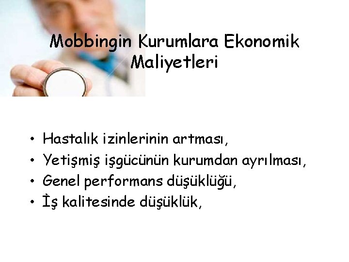 Mobbingin Kurumlara Ekonomik Maliyetleri • • Hastalık izinlerinin artması, Yetişmiş işgücünün kurumdan ayrılması, Genel