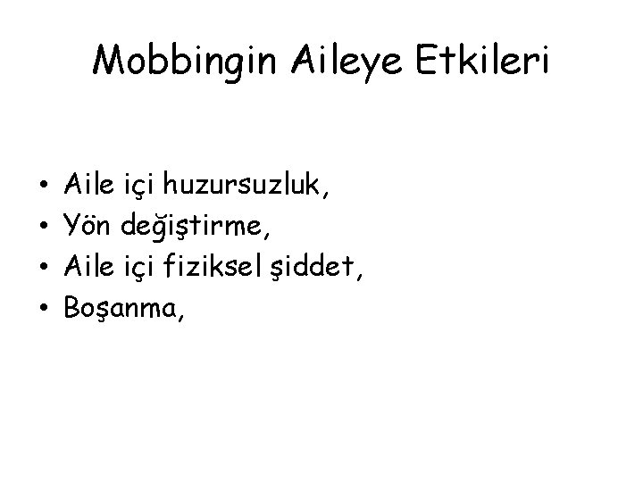 Mobbingin Aileye Etkileri • • Aile içi huzursuzluk, Yön değiştirme, Aile içi fiziksel şiddet,